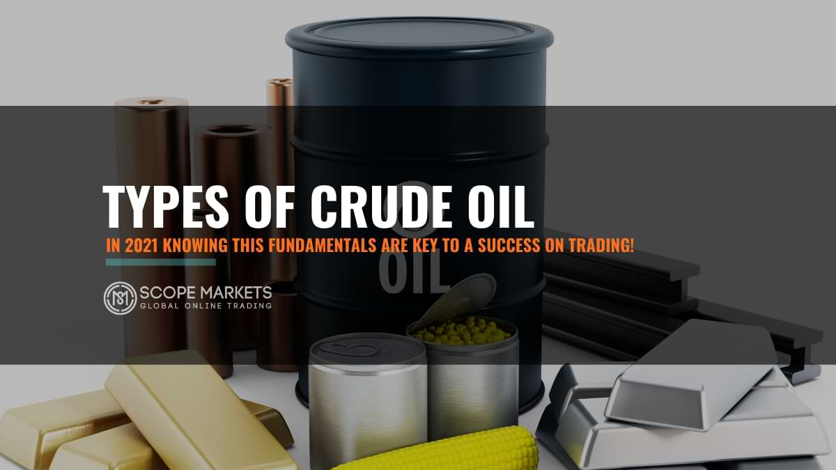 Types Of Crude Oil Most Important For 2021 - Scope Markets